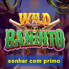 sonhar com primo